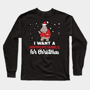 I Want A Hippopotamus For Christmas Funny Xmas Hippo Lovers Long Sleeve T-Shirt